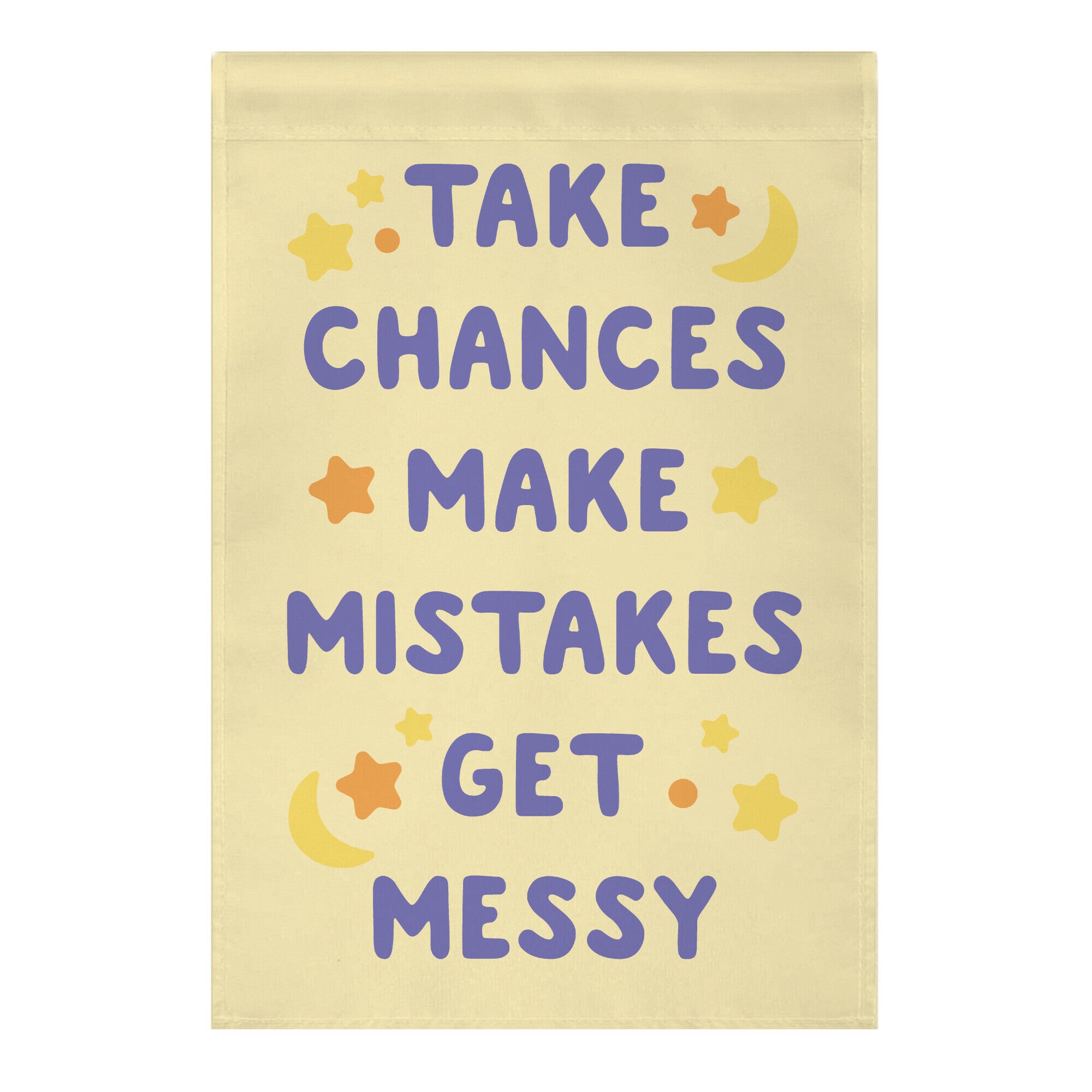 Take Chances Make Mistakes Get Messy Garden Flag
